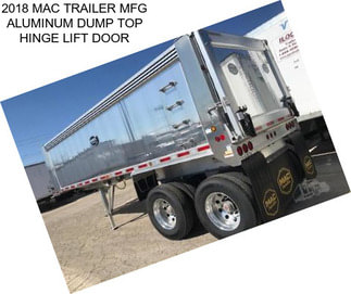 2018 MAC TRAILER MFG ALUMINUM DUMP TOP HINGE LIFT DOOR