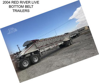 2004 RED RIVER LIVE BOTTOM BELT TRAILERS