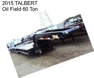 2015 TALBERT Oil Field 60 Ton