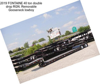 2019 FONTAINE 40 ton double drop RGN. Removable Gooseneck lowboy