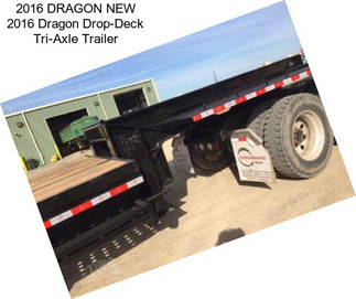 2016 DRAGON NEW 2016 Dragon Drop-Deck Tri-Axle Trailer