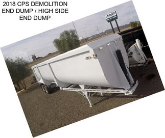 2018 CPS DEMOLITION END DUMP / HIGH SIDE END DUMP