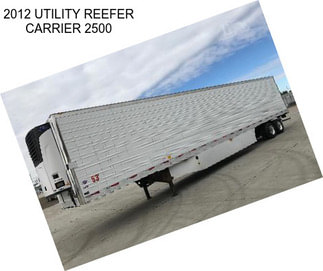 2012 UTILITY REEFER CARRIER 2500