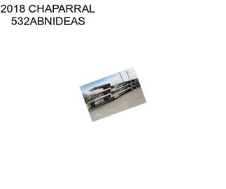 2018 CHAPARRAL 532ABNIDEAS