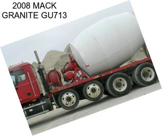 2008 MACK GRANITE GU713