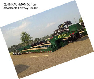 2019 KAUFMAN 50 Ton Detachable Lowboy Trailer