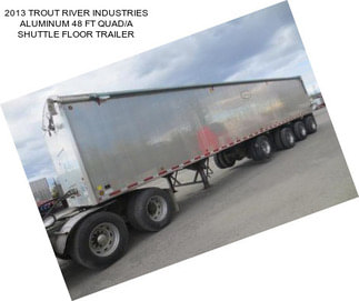 2013 TROUT RIVER INDUSTRIES ALUMINUM 48 FT QUAD/A SHUTTLE FLOOR TRAILER