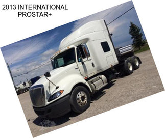 2013 INTERNATIONAL PROSTAR+