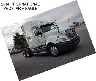 2014 INTERNATIONAL PROSTAR + EAGLE