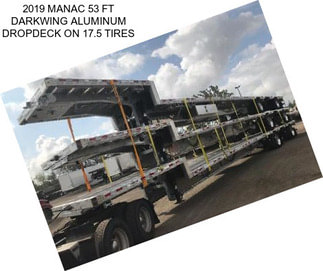 2019 MANAC 53 FT DARKWING ALUMINUM DROPDECK ON 17.5 TIRES