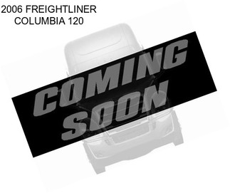 2006 FREIGHTLINER COLUMBIA 120