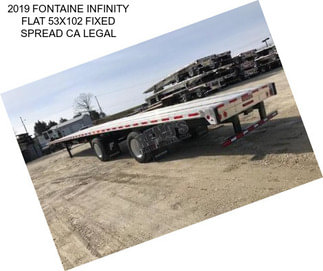 2019 FONTAINE INFINITY FLAT 53X102 FIXED SPREAD CA LEGAL