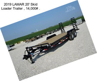 2019 LAMAR 20\' Skid Loader Trailer , 14,000# .