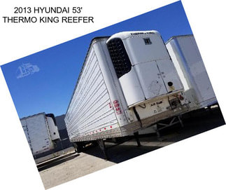 2013 HYUNDAI 53\' THERMO KING REEFER