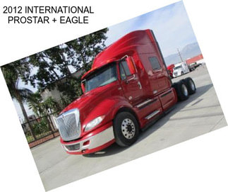 2012 INTERNATIONAL PROSTAR + EAGLE