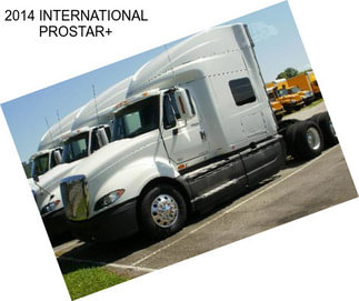 2014 INTERNATIONAL PROSTAR+