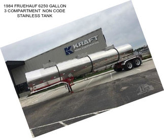 1984 FRUEHAUF 6250 GALLON 3 COMPARTMENT  NON CODE STAINLESS TANK