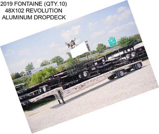 2019 FONTAINE (QTY.10) 48X102 REVOLUTION ALUMINUM DROPDECK