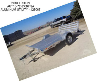 2018 TRITON AUT10-72 6\'X10\' SA ALUMINUM UTILITY - #25067