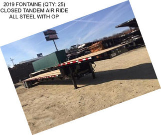 2019 FONTAINE (QTY: 25) CLOSED TANDEM AIR RIDE ALL STEEL WITH OP