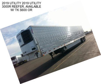 2019 UTILITY 2019 UTILITY 3000R REEFER, AVAILABLE W/ TK S600 OR