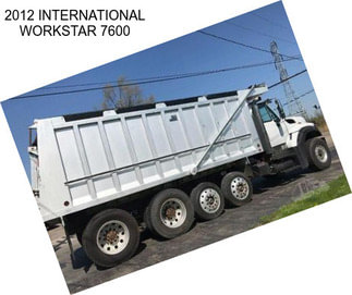 2012 INTERNATIONAL WORKSTAR 7600