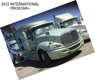 2012 INTERNATIONAL PROSTAR+