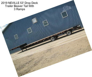 2019 NEVILLE 53\' Drop Deck Trailer Beaver Tail With 3 Ramps