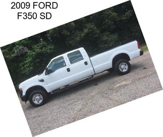 2009 FORD F350 SD