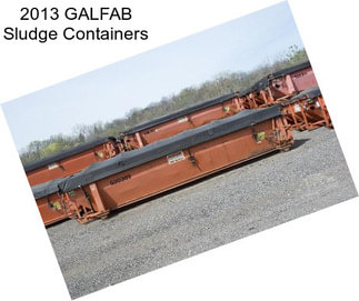 2013 GALFAB Sludge Containers