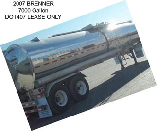 2007 BRENNER 7000 Gallon DOT407 LEASE ONLY