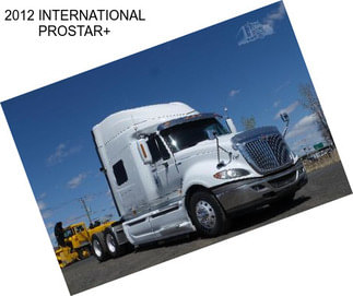 2012 INTERNATIONAL PROSTAR+