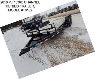 2018 PJ 18\'X6: CHANNEL TILTBED TRAILER, MODEL #T6182