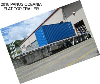 2018 PANUS OCEANIA FLAT TOP TRAILER