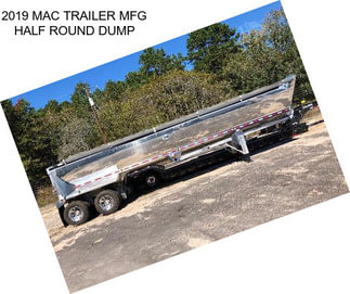 2019 MAC TRAILER MFG HALF ROUND DUMP