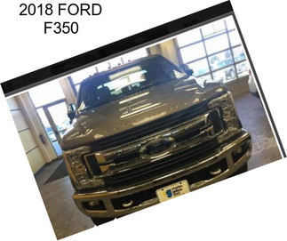 2018 FORD F350