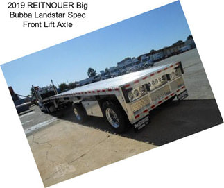 2019 REITNOUER Big Bubba Landstar Spec Front Lift Axle