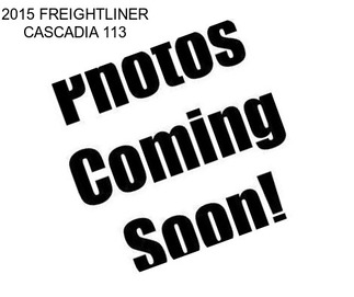 2015 FREIGHTLINER CASCADIA 113