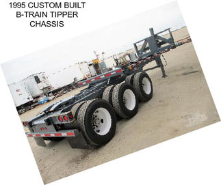 1995 CUSTOM BUILT B-TRAIN TIPPER CHASSIS