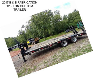 2017 B & B FABRICATION 12.5 TON CUSTOM TRAILER