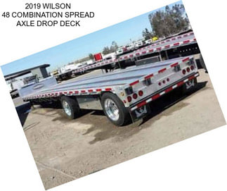 2019 WILSON 48 COMBINATION SPREAD AXLE DROP DECK