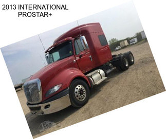 2013 INTERNATIONAL PROSTAR+