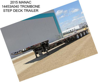 2015 MANAC 14453A040 TROMBONE STEP DECK TRAILER