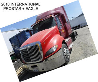 2010 INTERNATIONAL PROSTAR + EAGLE