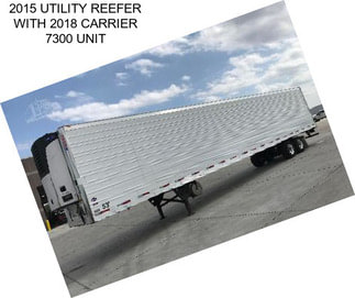 2015 UTILITY REEFER WITH 2018 CARRIER 7300 UNIT