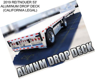 2019 REITNOUER 53\' ALUMINUM DROP DECK (CALIFORNIA LEGAL)