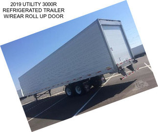 2019 UTILITY 3000R REFRIGERATED TRAILER W/REAR ROLL UP DOOR