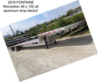 2019 FONTAINE Revolution 48 x 102 all aluminum drop decks!