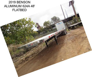 2019 BENSON ALUMINUM 624A 48\' FLATBED