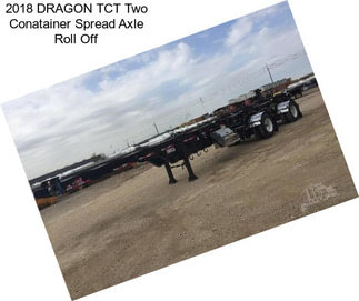 2018 DRAGON TCT Two Conatainer Spread Axle Roll Off